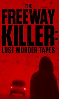 Poster of The Freeway Killer: Lost Murder Tapes