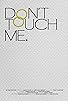 Primary photo for Don't Touch Me Primary photo for Don't Touch Me