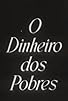 Primary photo for O Dinheiro dos Pobres Primary photo for O Dinheiro dos Pobres