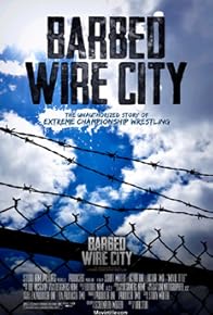 Primary photo for Barbed Wire City: The Unauthorized Story of Extreme Championship Wrestling Primary photo for Barbed Wire City: The Unauthorized Story of Extreme Championship Wrestling