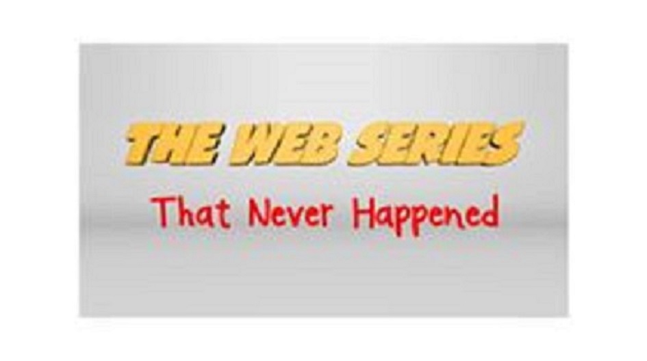 The Web Series That Never Happened