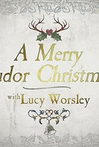 Primary photo for A Merry Tudor Christmas with Lucy Worsley Primary photo for A Merry Tudor Christmas with Lucy Worsley