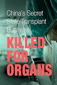 Primary photo for Killed for Organs: China's Secret State Transplant Business Primary photo for Killed for Organs: China's Secret State Transplant Business