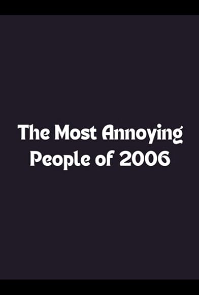 Primary photo for The Most Annoying People of 2006 Primary photo for The Most Annoying People of 2006