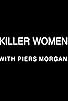 Primary photo for Killer Women with Piers Morgan