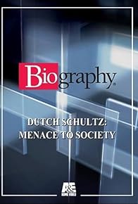 Primary photo for Dutch Schultz: Menace to Society Primary photo for Dutch Schultz: Menace to Society