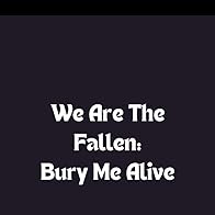 Primary photo for We Are the Fallen: Bury Me Alive Primary photo for We Are the Fallen: Bury Me Alive