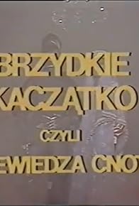 Primary photo for Brzydkie kaczatko, czyli niewiedza cnota Primary photo for Brzydkie kaczatko, czyli niewiedza cnota