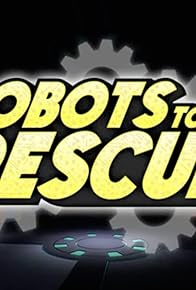 Primary photo for Robots to the Rescue