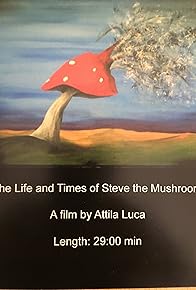 Primary photo for The Life and Times of Steve the Mushroom