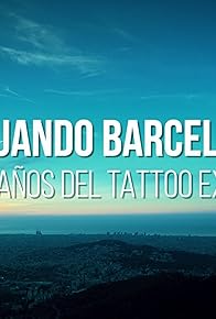 Primary photo for Tatuando Barcelona: 25 años del Tattoo Expo Primary photo for Tatuando Barcelona: 25 años del Tattoo Expo