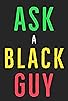 Primary photo for Ask a Black Guy