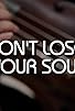 Primary photo for Dont Lose Your Soul Primary photo for Dont Lose Your Soul