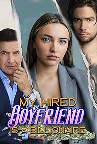 Primary photo for My Hired Boyfriend Is a Billionaire Primary photo for My Hired Boyfriend Is a Billionaire