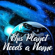 Primary photo for This Planet Needs a Name Primary photo for This Planet Needs a Name