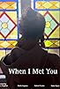 Primary photo for When I Met You