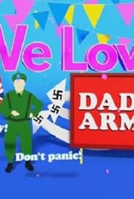 Primary photo for We Love Dad's Army Primary photo for We Love Dad's Army