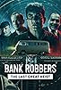Primary photo for Bank Robbers: The Last Great Heist Primary photo for Bank Robbers: The Last Great Heist