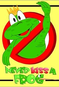 Primary photo for Never Kiss a Frog