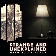 Primary photo for Strange and Unexplained with Daisy Eagan