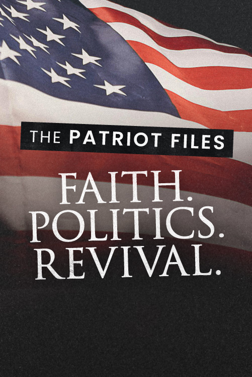 The Patriot Files: Faith, Politics, Revival