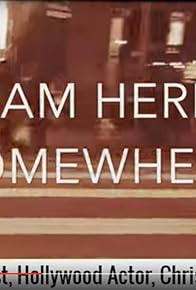 Primary photo for I Am Here Somewhere