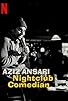 Primary photo for Aziz Ansari: Nightclub Comedian Primary photo for Aziz Ansari: Nightclub Comedian