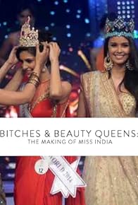 Primary photo for Bitches & Beauty Queens: The Making of Miss India Primary photo for Bitches & Beauty Queens: The Making of Miss India