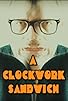 Primary photo for Steve Woodier Jr's A Clockwork Sandwich Primary photo for Steve Woodier Jr's A Clockwork Sandwich