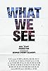 Primary photo for What We See Primary photo for What We See