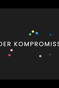 Primary photo for Le compromis - Dans les coulisses du pouvoir