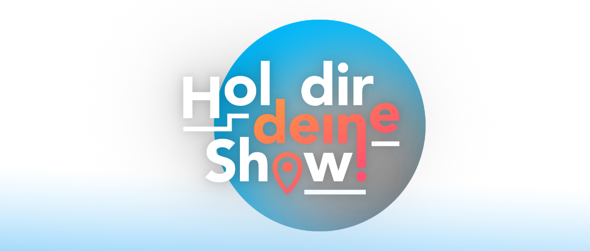 Hol dir deine Show!