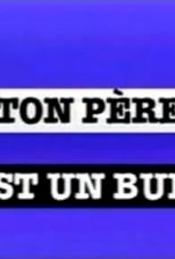 Primary photo for Ton père est un bum Primary photo for Ton père est un bum