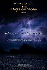 Primary photo for The Days of Noah Part 3: The Valley of Decision Primary photo for The Days of Noah Part 3: The Valley of Decision