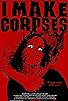 Primary photo for I Make Corpses Primary photo for I Make Corpses
