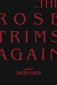 Dir en Grey: Tour 08 - The Rose Trims Again (Video 2009) - IMDb