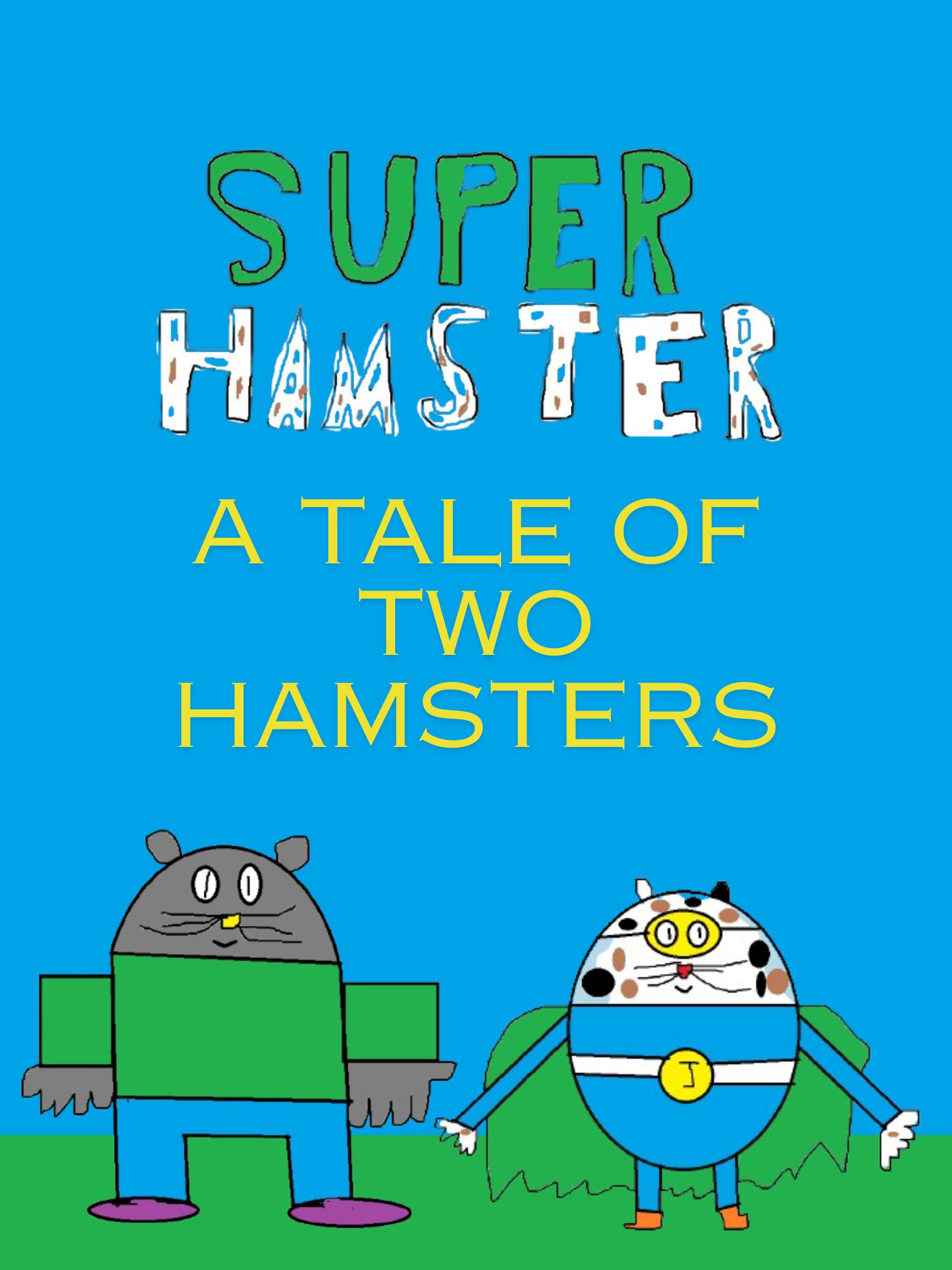Super Hamster A Tale of Two Hamsters