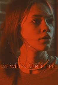 Primary photo for We Will Never Be Free