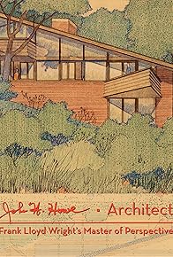 Primary photo for John H. Howe, Architect: Frank Lloyd Wright's Master of Perspective