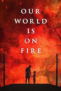Primary photo for Our World is on Fire