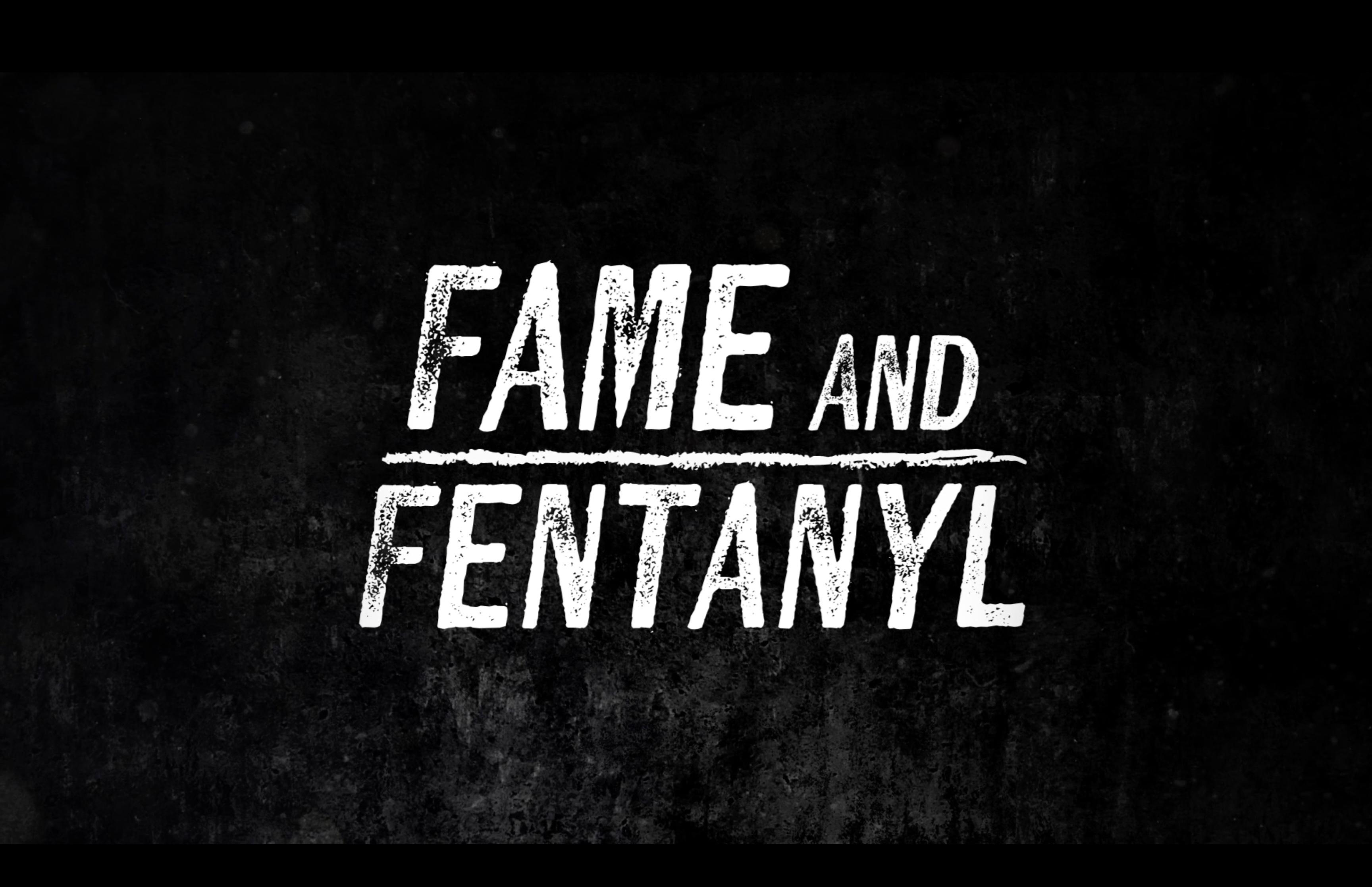 Fame and Fentanyl