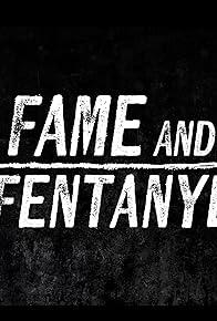 Primary photo for Fame and Fentanyl