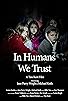Primary photo for In Humans We Trust Primary photo for In Humans We Trust
