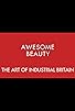 Primary photo for Awesome Beauty: The Art of Industrial Britain Primary photo for Awesome Beauty: The Art of Industrial Britain