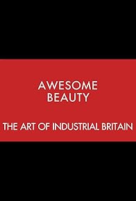 Primary photo for Awesome Beauty: The Art of Industrial Britain