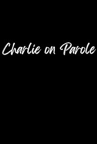Primary photo for Charlie on Parole Primary photo for Charlie on Parole