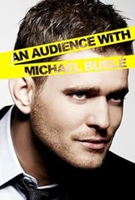 Primary photo for An Audience with Michael Bublé Primary photo for An Audience with Michael Bublé