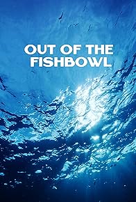 Primary photo for Out of the Fishbowl
