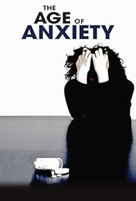 Primary photo for The Age of Anxiety Primary photo for The Age of Anxiety
