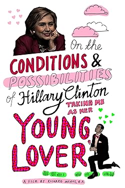 Poster of On the Conditions and Possibilities of Hillary Clinton Taking Me as Her Young Love